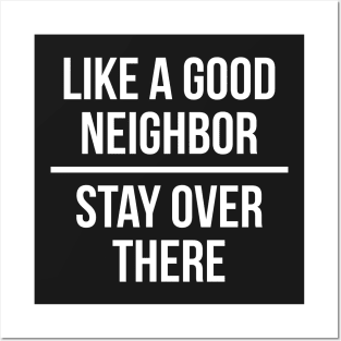 Like a good neighbor, stay over there Posters and Art